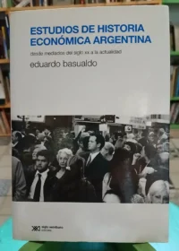 Estudios De Historia Económica Argentina - Eduardo Basualdo