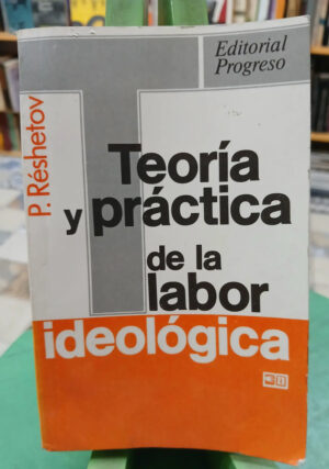 616031-MLA83824344185_042025 Teoría Y Práctica De La Labor Ideológica - P. Réshetov