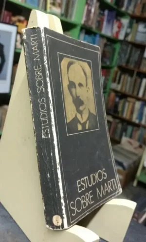 Estudios Sobre Martí - Juan Sarría,  Juan José Soto (ed.)