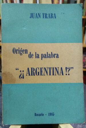 654124-MLA46820690161_072021 Origen De La Palabra ¿¡argentina!? - Juan Traba -