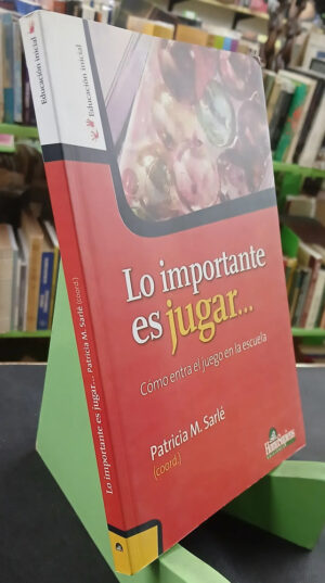 Lo Importante Es Jugar... - Patricia M. Sarlé