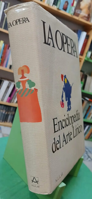 La Ópera - Enciclopedia Del Arte Lírico - Aguilar, 1979