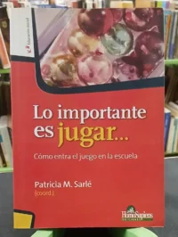 Lo Importante Es Jugar... - Patricia M. Sarlé