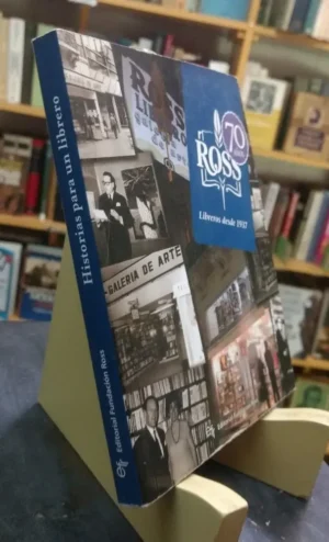 Historias Para Un Librero. 70 Años De Libreria Ross