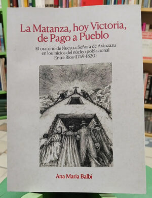 La Matanza, Hoy Victoria, De Pago A Pueblo - Ana María Balbi