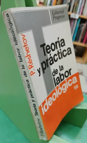 672747-MLA83531454344_042025 Teoría Y Práctica De La Labor Ideológica - P. Réshetov