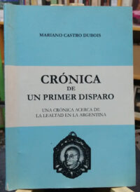 Crónica De Un Primer Disparo - Mariano Castro Dubois -