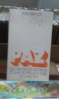 Paz, Discursos Y Escritos Del Premio Nobel 1971 Willy Brandt
