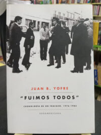 Fuimos Todos - Juan B. Yofre, Editorial Sudamericana