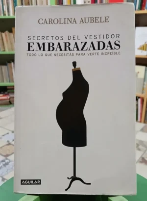 Secretos Del Vestidor - Embarazadas - Carolina Aubele