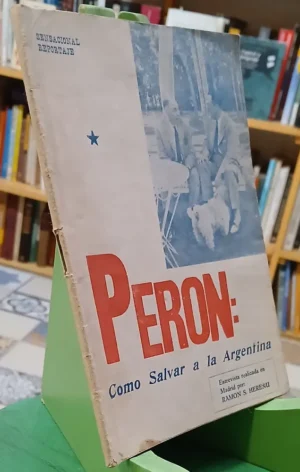 Perón: Como Salvar A La Argentina - Ramón S. Hereñu