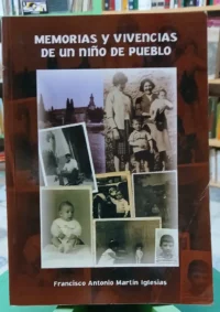 Memorias Y Vivencias De Un Niño De Pueblo - Martín Iglesias