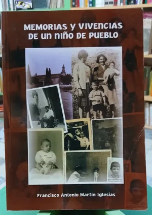 Memorias Y Vivencias De Un Niño De Pueblo - Martín Iglesias