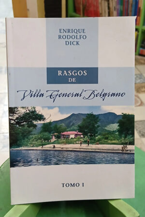 706046-MLA113766349287_062026 Rasgos De Villa General Belgrano - Enrique Rodolfo Dick