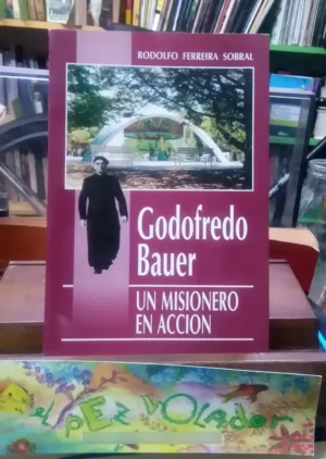 708799-MLA74828143832_032024 Godofredo Bauer, Un Misionero En Accion - Ferreira Sobral R.