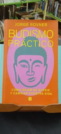 Budismo Práctico: Cómo Dejar De Sufrir ... Jorge Rovner