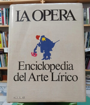 La Ópera - Enciclopedia Del Arte Lírico - Aguilar, 1979