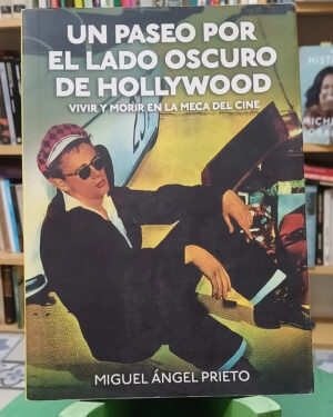 Un Paseo Por El Lado Oscuro De Hollywood - Miguel Á. Prieto