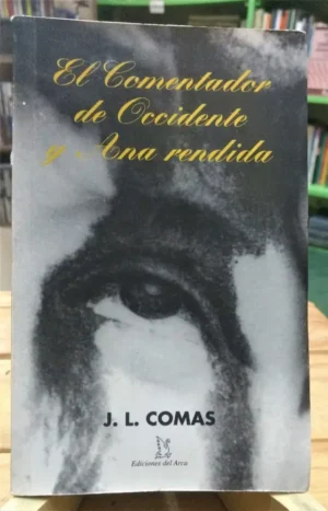 El Comentador De Occidente Y Ana Rendida - J.l. Comas -