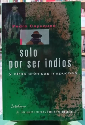 793138-MLA93938511234_102025 Solo Por Ser Indios - Pedro Cayuqueo