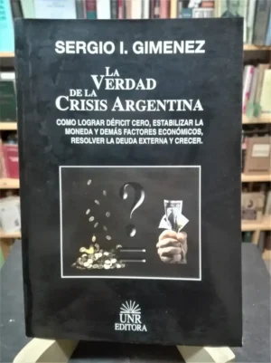 794451-MLA71375886005_082023 La Verdad De La Crisis Argentina Sergio Giménez Unr Editora