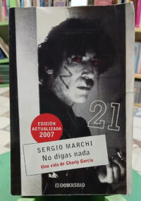 No Digas Nada. Una Vida De Charly Garcìa - Sergio Marchi