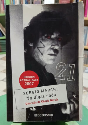 No Digas Nada. Una Vida De Charly Garcìa - Sergio Marchi