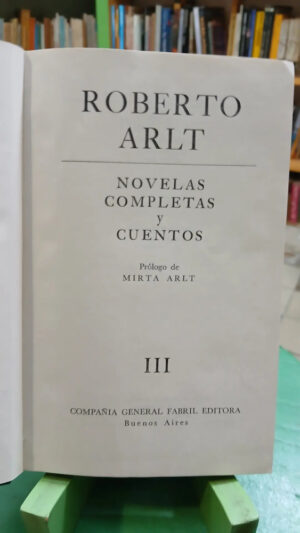 Novelas Completas Y Cuentos  - T. 1, 2 Y 3 - Roberto Arlt