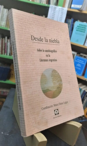 Desde La Niebla Autobiografía En Literatura Argentina. Legaz