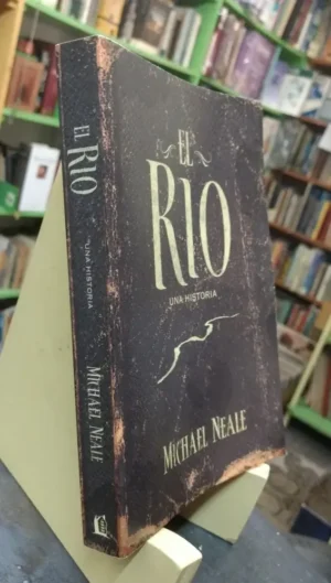 El Río. Una Historia - Michael Neale