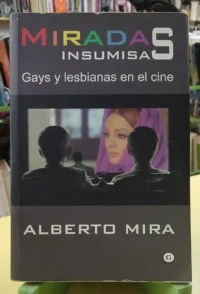 Miradas Insumisa  Gay Y Lesbianas En El Cine - Alberto Mira