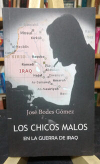 Los Chicos Malos En La Guerra De Iraq - José Bodes Gómez