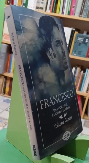 Francesco, Vida Entre El Cielo Y La Tierra. Yohana García