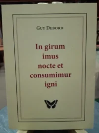 In Girum Imus Nocte Et Consumimur Igni - Guy Debord