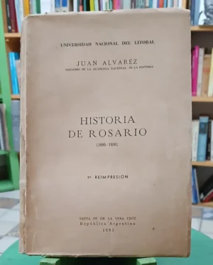 Historia De Rosario (1689-1939) - Juan Álvarez 1o Reimpresió