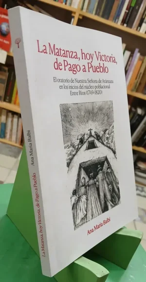 La Matanza, Hoy Victoria, De Pago A Pueblo - Ana María Balbi
