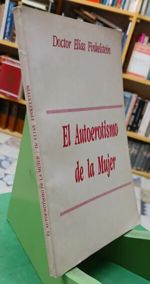 El Autoerotismo De La Mujer  - Doctor Elías Finkelstein