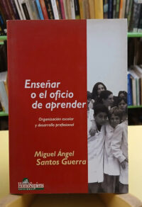 Enseñar O El Oficio De Aprender - Miguel Ángel Santos Guerra