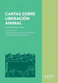 905547-MLA79583562602_102024 Cartas Sobre Liberación Animal, De Dauvé Antagonism & Practical History. N/a, Vol. Volumen Unico. Editorial Lazo Ediciones, Tapa Blanda, Edición 1 En Español