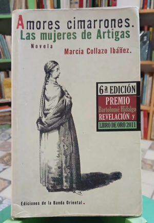 Amores Cimarrones. Las Mujeres De Artigas - M Collazo Ibáñez