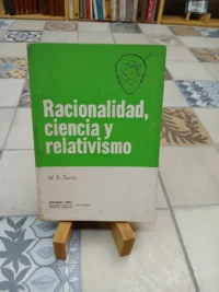 Racionalidad, Ciencia Y Relativismo - W. R. Darós