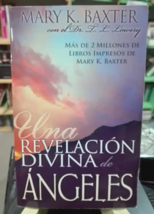 931722-MLA72923700924_112023 Una Revelación Divina De Ángeles Mary Baxter Con Dr. Lowery