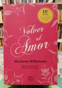 Volver Al Amor - Marianne Williamson - 16a Ed.