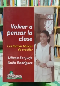 Volver A Pensar La Clase - Liliana Sanjurjo/ Xulio Rodríguez