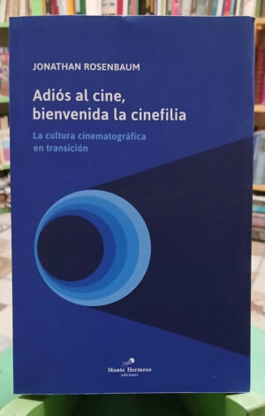 963685-MLA104264546669_012026 Adiós Al Cine, Bienvenida La Cinefilia - Jonathan Rosenbaum