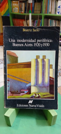 Una Modernidad Periférica Buenos Aires 1920-30 Beatriz Sarlo