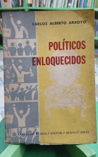 977492-MLA114214941493_072026 Políticos Enloquecidos - Carlos Alberto Arroyo