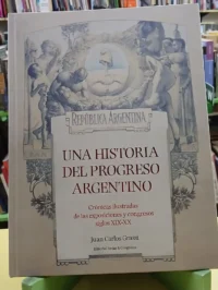 Una Historia Del Progreso Argentino - Juan Carlos Grassi