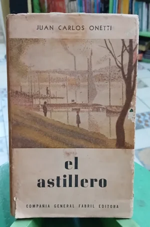 El Astillero 1era Edición - Juan Carlos Onetti