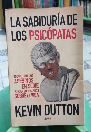 La Sabiduría De Los Psicópatas - Kevin Dutton